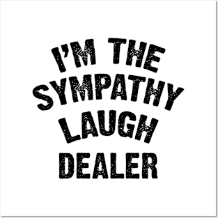 I'm The Sympathy Laugh Dealer v2 Posters and Art